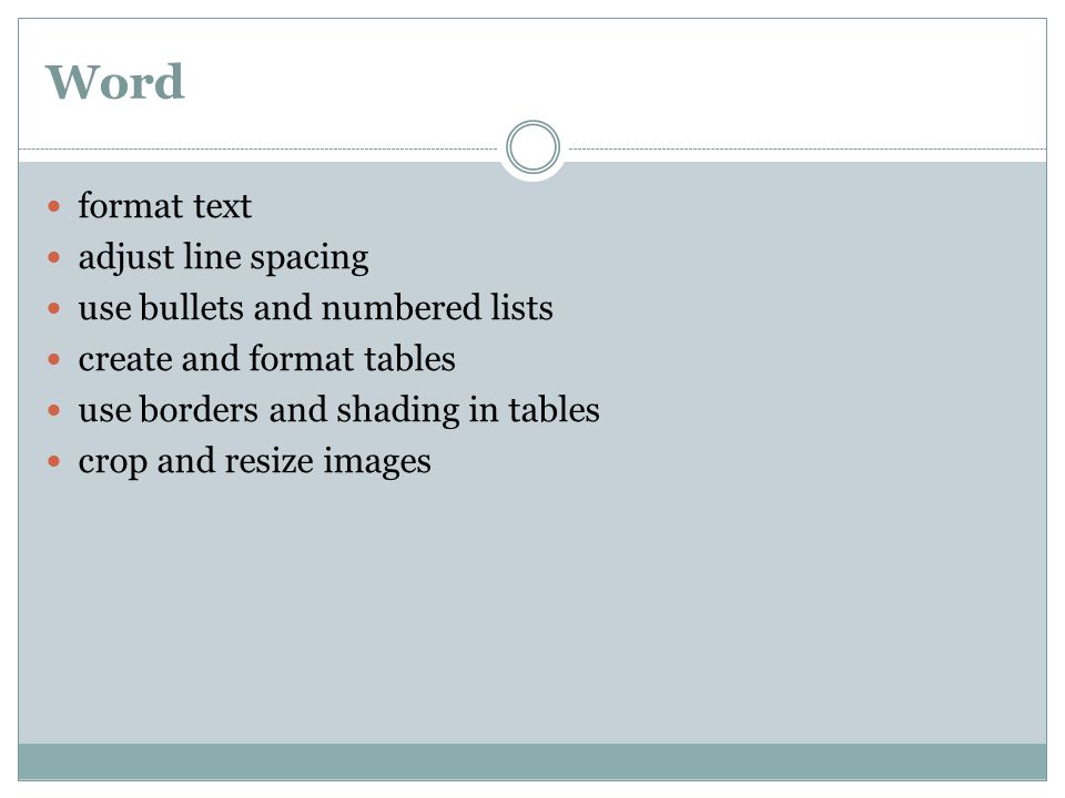 format text adjust line spacing use bullets and numbered lists create and format tables use borders and shading in tables crop and resize images