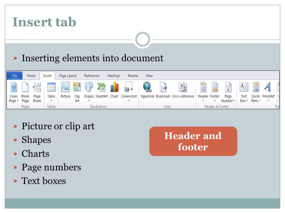 Insert tab Inserting elements into document Picture or clip art Shapes Charts Page numbers Text boxes Header and footer