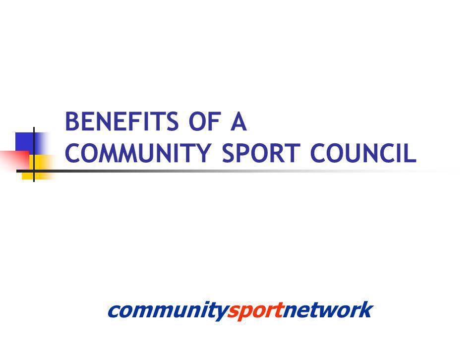 BENEFITS OF A COMMUNITY SPORT COUNCIL communitysportnetwork