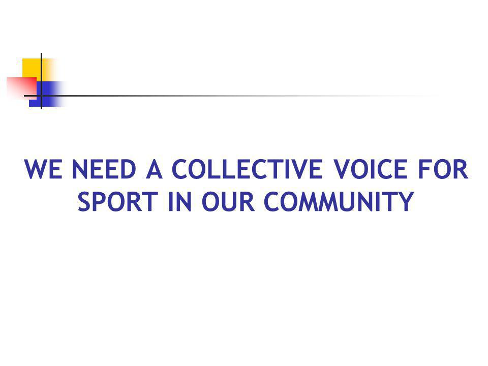 WE NEED A COLLECTIVE VOICE FOR SPORT IN OUR COMMUNITY