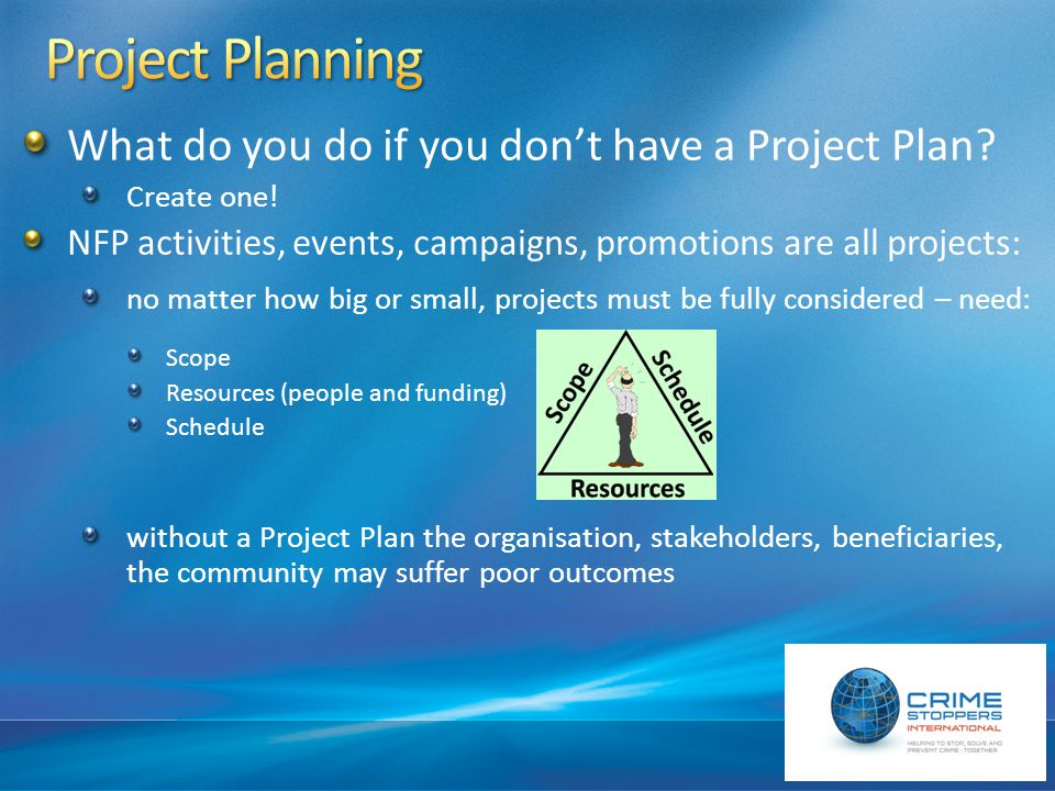 What do you do if you don’t have a Project Plan. Create one.