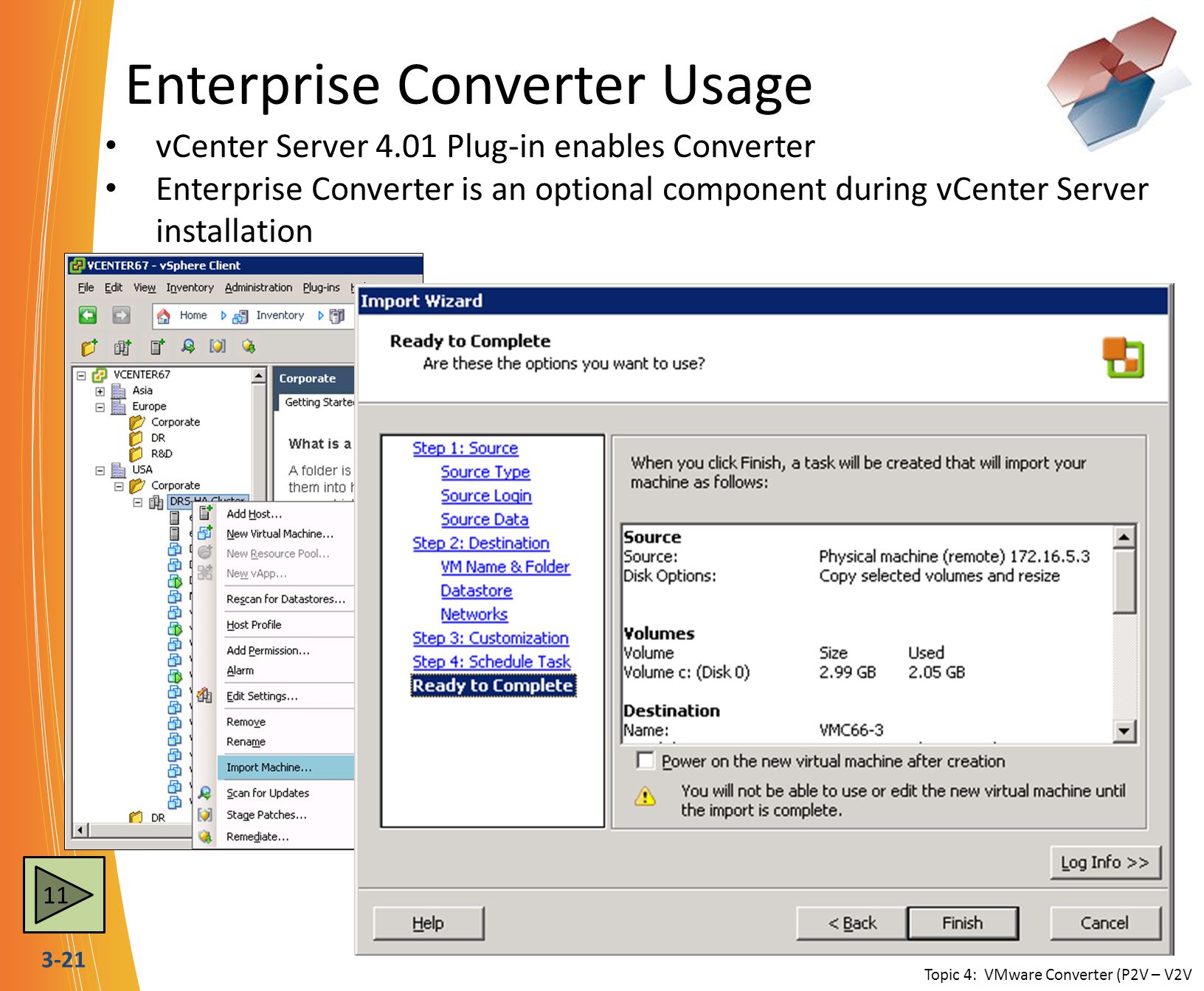 3-21 Enterprise Converter Usage vCenter Server 4.01 Plug-in enables Converter Enterprise Converter is an optional component during vCenter Server installation Topic 4: VMware Converter (P2V – V2V 11