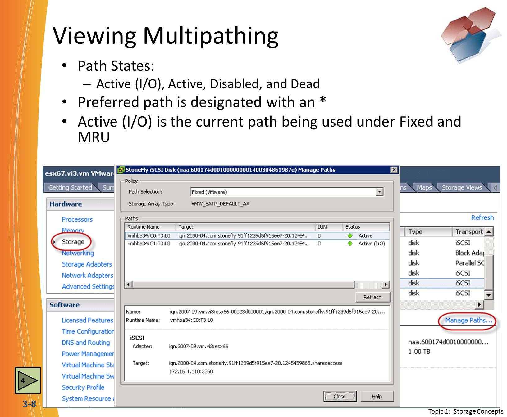 3-8 Viewing Multipathing Path States: – Active (I/O), Active, Disabled, and Dead Preferred path is designated with an * Active (I/O) is the current path being used under Fixed and MRU Topic 1: Storage Concepts 4