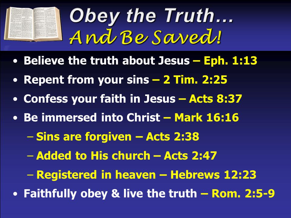 Believe the truth about Jesus – Eph. 1:13 Repent from your sins – 2 Tim.