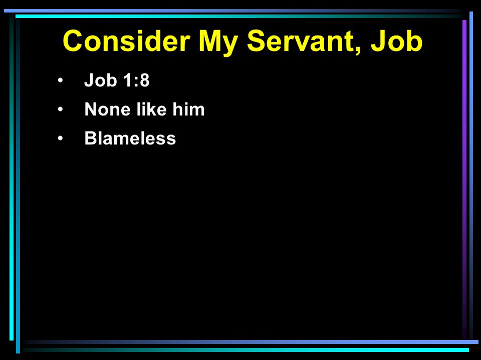 Consider My Servant, Job Job 1:8 None like him Blameless
