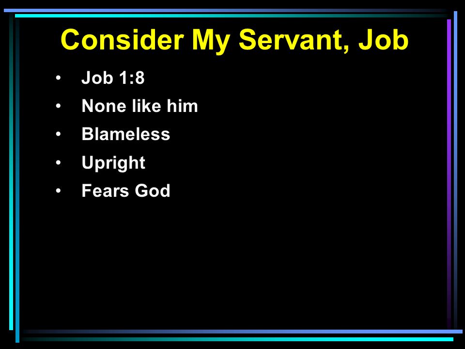 Consider My Servant, Job Job 1:8 None like him Blameless Upright Fears God