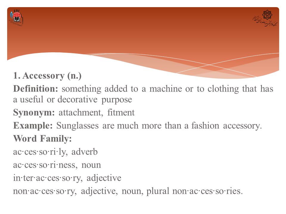 Wordlist 18 Symbolic Clothing. 1. Accessory (n.) Definition: something  added to a machine or to clothing that has a useful or decorative purpose  Synonym: - ppt download