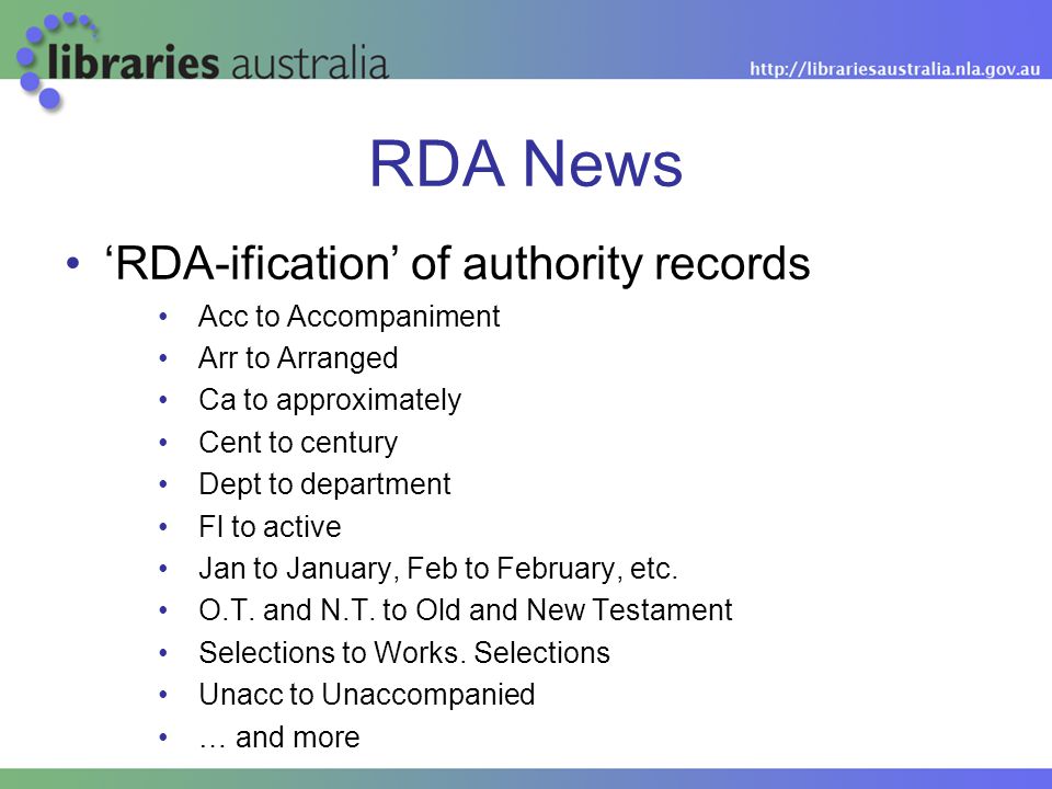 RDA News ‘RDA-ification’ of authority records Acc to Accompaniment Arr to Arranged Ca to approximately Cent to century Dept to department Fl to active Jan to January, Feb to February, etc.