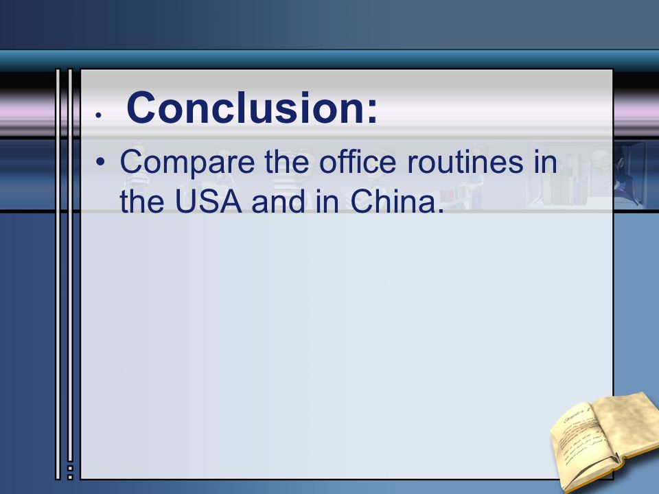 Conclusion: Compare the office routines in the USA and in China.