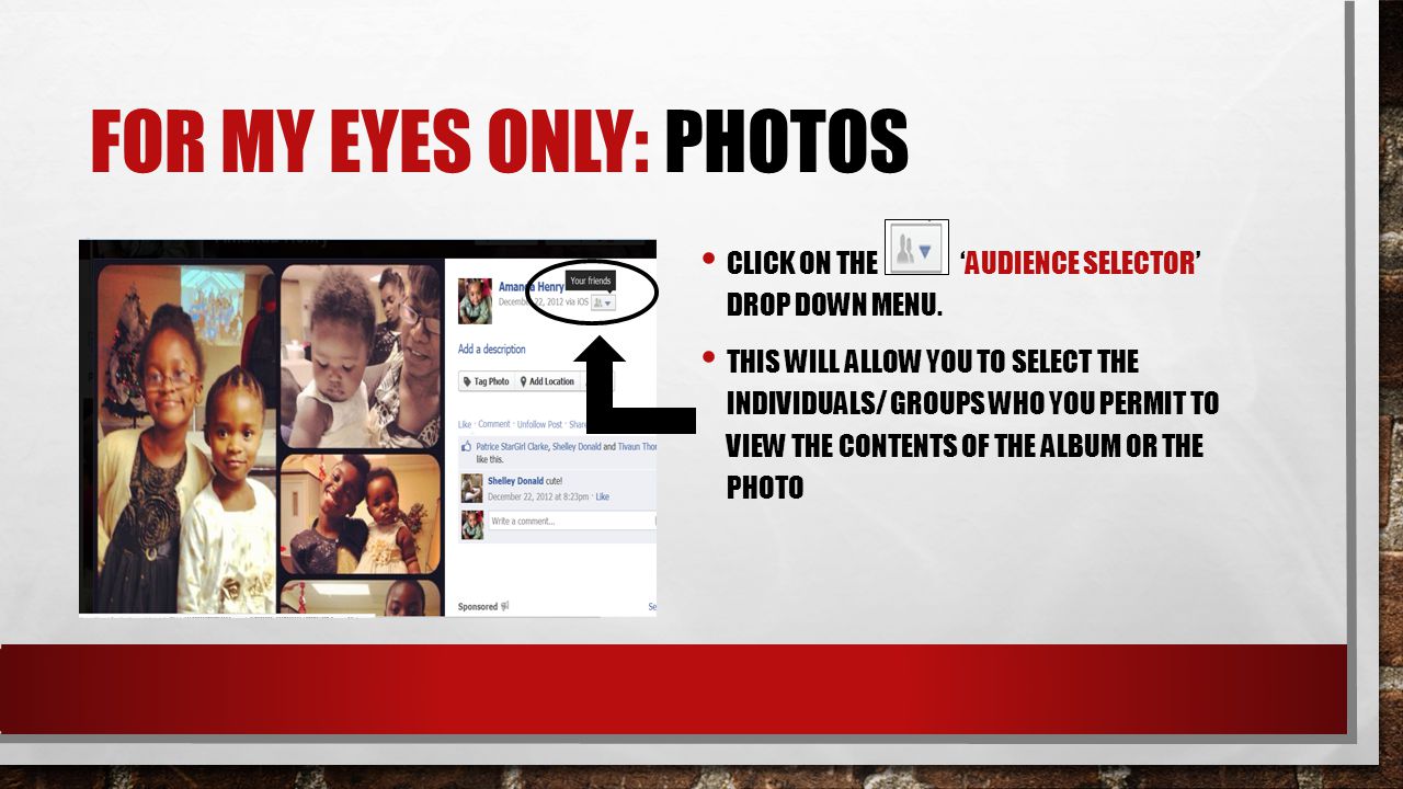 FOR MY EYES ONLY: PHOTOS CLICK ON A PHOTO OR ALBUM TO CHANGE THE AUDIENCE SETTINGS ON YOUR PAGE