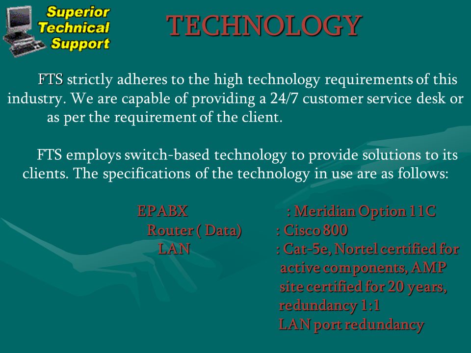 FTS FTS strictly adheres to the high technology requirements of this industry.