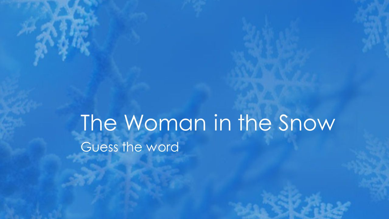 Guess the word The Woman in the Snow