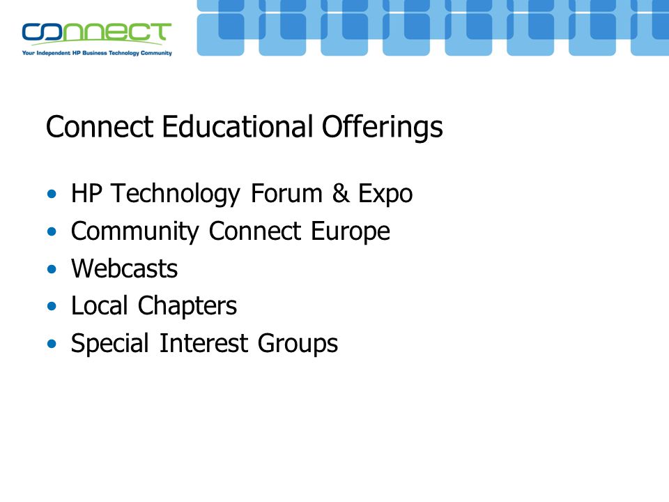 Connect Educational Offerings HP Technology Forum & Expo Community Connect Europe Webcasts Local Chapters Special Interest Groups