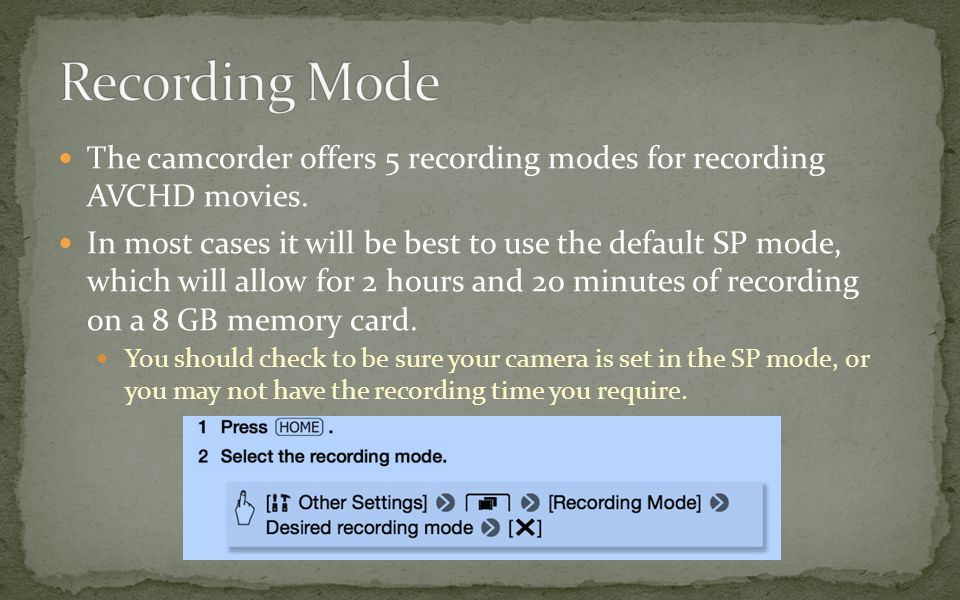 The camcorder offers 5 recording modes for recording AVCHD movies.