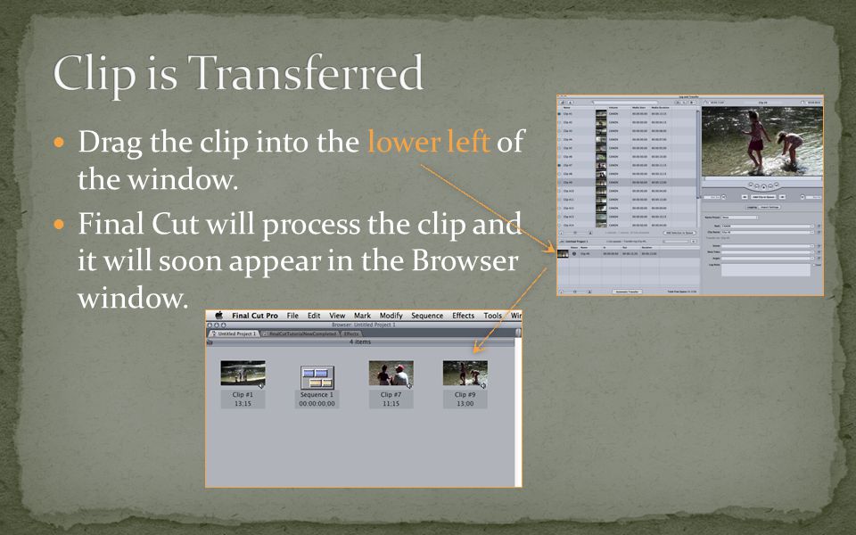 Drag the clip into the lower left of the window.