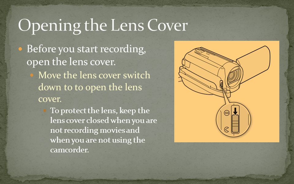 Before you start recording, open the lens cover.