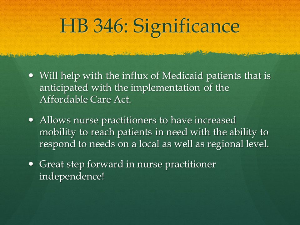 HB 346: Significance Will help with the influx of Medicaid patients that is anticipated with the implementation of the Affordable Care Act.