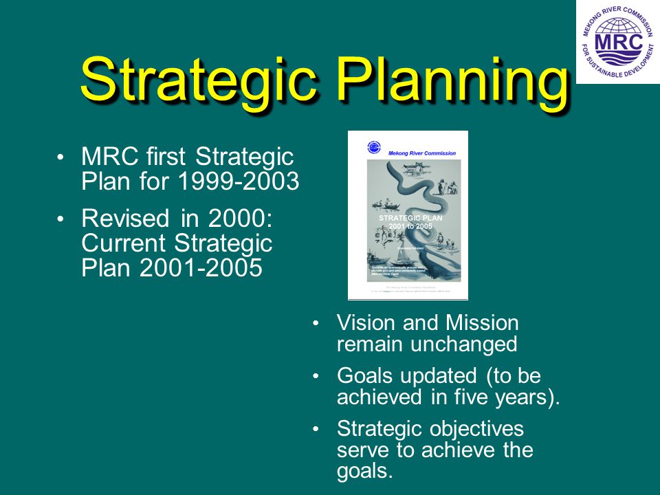 Strategic Planning MRC first Strategic Plan for Revised in 2000: Current Strategic Plan Vision and Mission remain unchanged Goals updated (to be achieved in five years).
