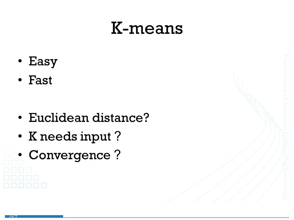 Easy Fast Euclidean distance K needs input ？ Convergence ？