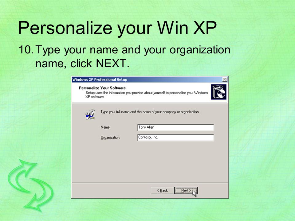 Personalize your Win XP 10.Type your name and your organization name, click NEXT.