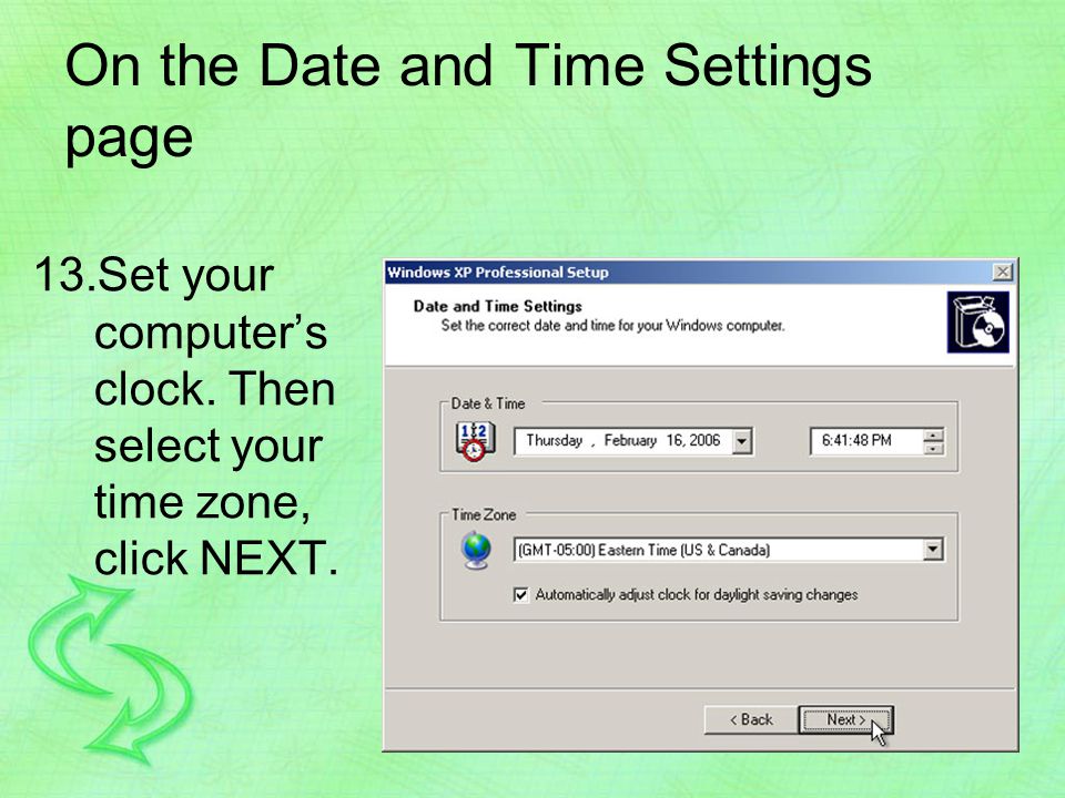 On the Date and Time Settings page 13.Set your computer’s clock.