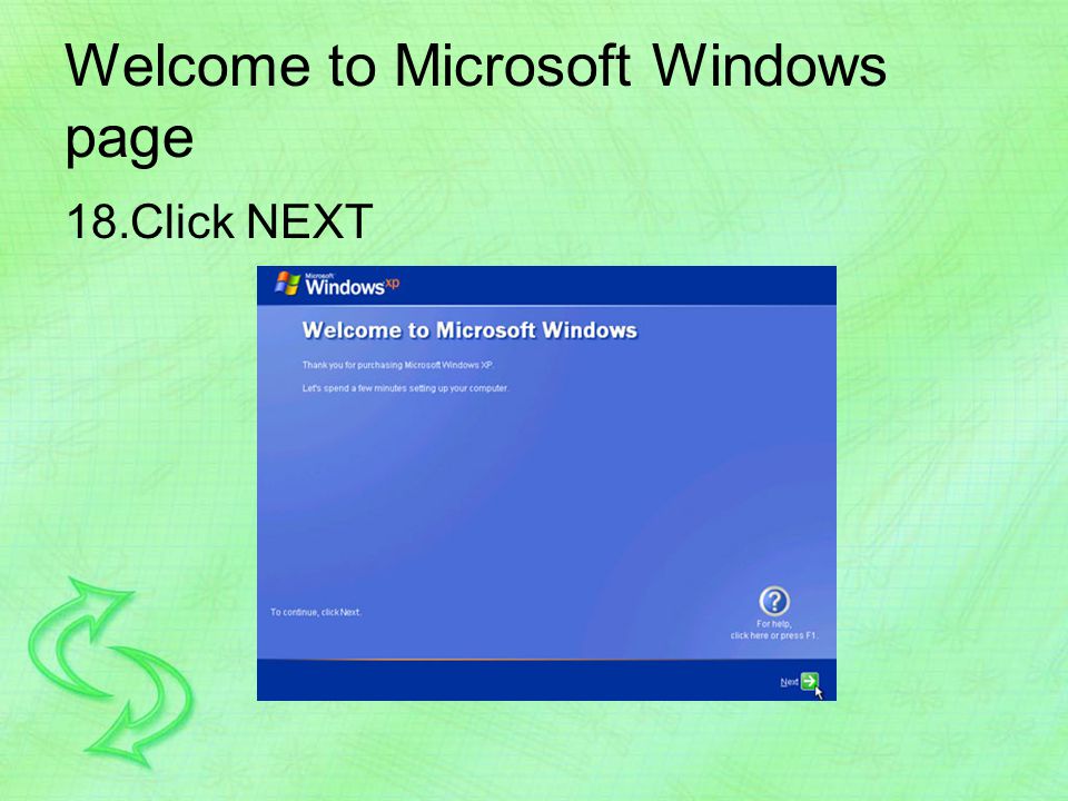 Welcome to Microsoft Windows page 18.Click NEXT