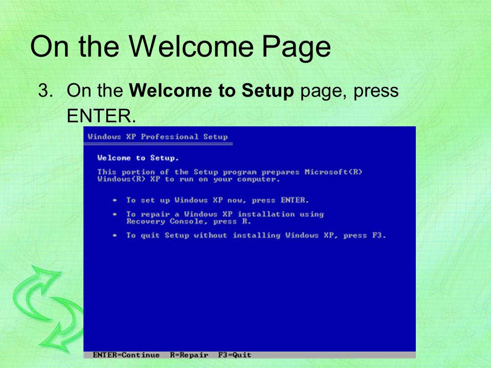 On the Welcome Page 3.On the Welcome to Setup page, press ENTER.