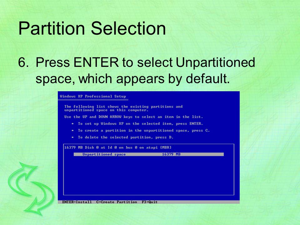 Partition Selection 6.Press ENTER to select Unpartitioned space, which appears by default.