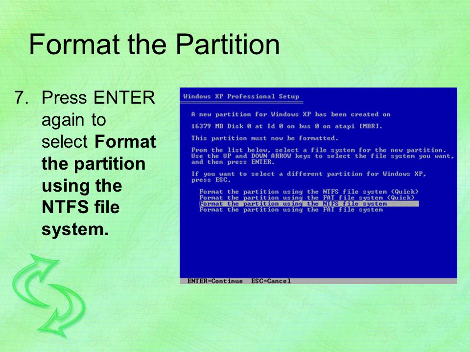 Format the Partition 7.Press ENTER again to select Format the partition using the NTFS file system.