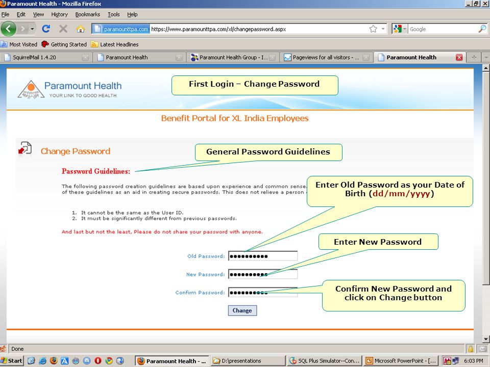 First Login – Change Password General Password Guidelines Enter Old Password as your Date of Birth (dd/mm/yyyy) Enter New Password Confirm New Password and click on Change button
