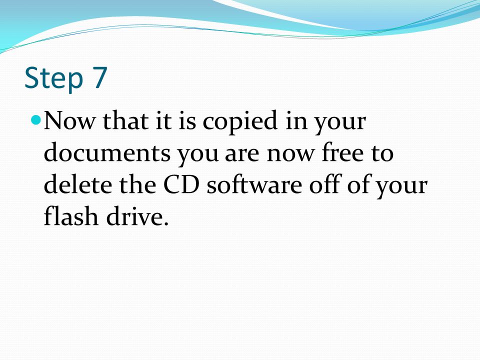 Step 7 Now that it is copied in your documents you are now free to delete the CD software off of your flash drive.