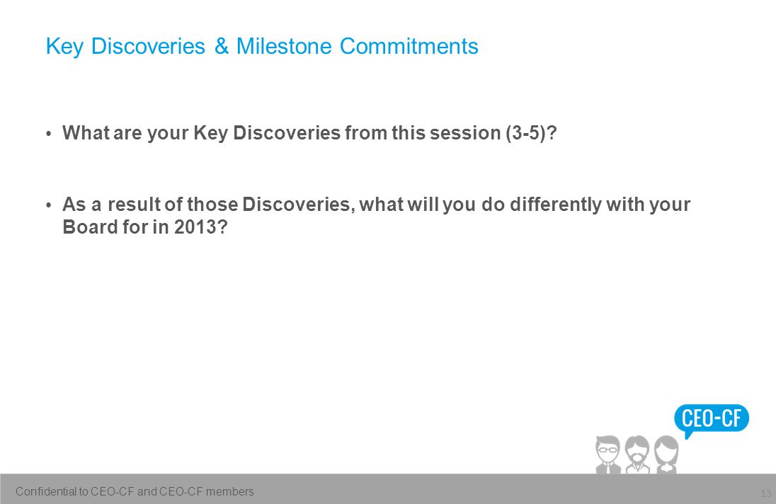 Key Discoveries & Milestone Commitments 13 What are your Key Discoveries from this session (3-5).