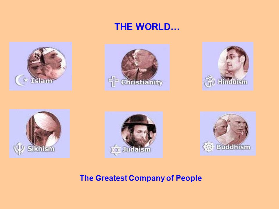 THE WORLD… The Greatest Company of People