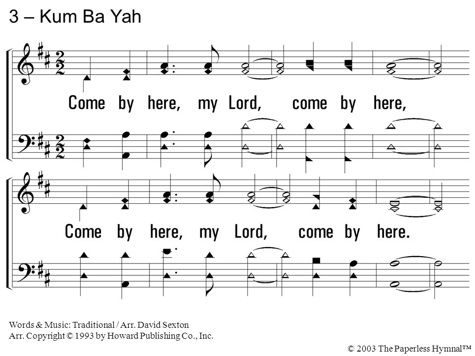 3. Come by here, my Lord, come by here, Come by here, my Lord, come by here.