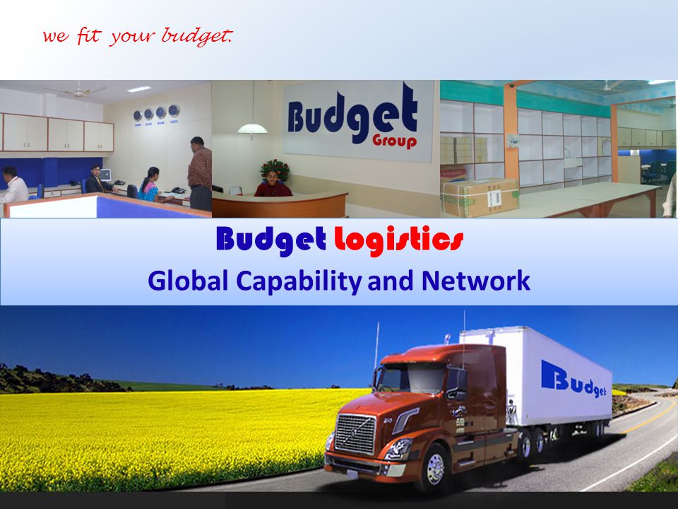 Budget Logistics Global Capability and Network Budget Logistics Global Capability and Network we fit your budget.