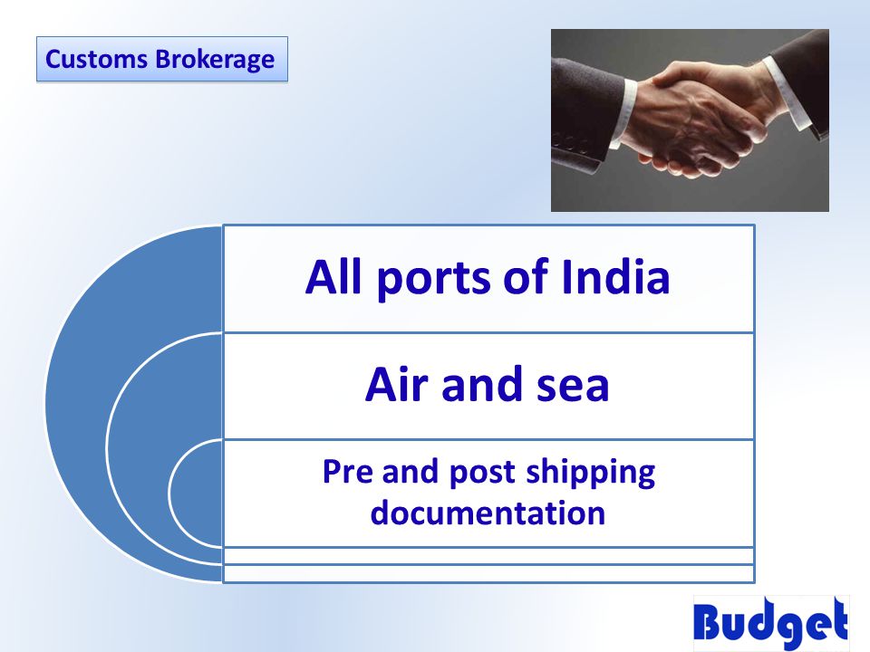 All ports of India Air and sea Pre and post shipping documentation Customs Brokerage