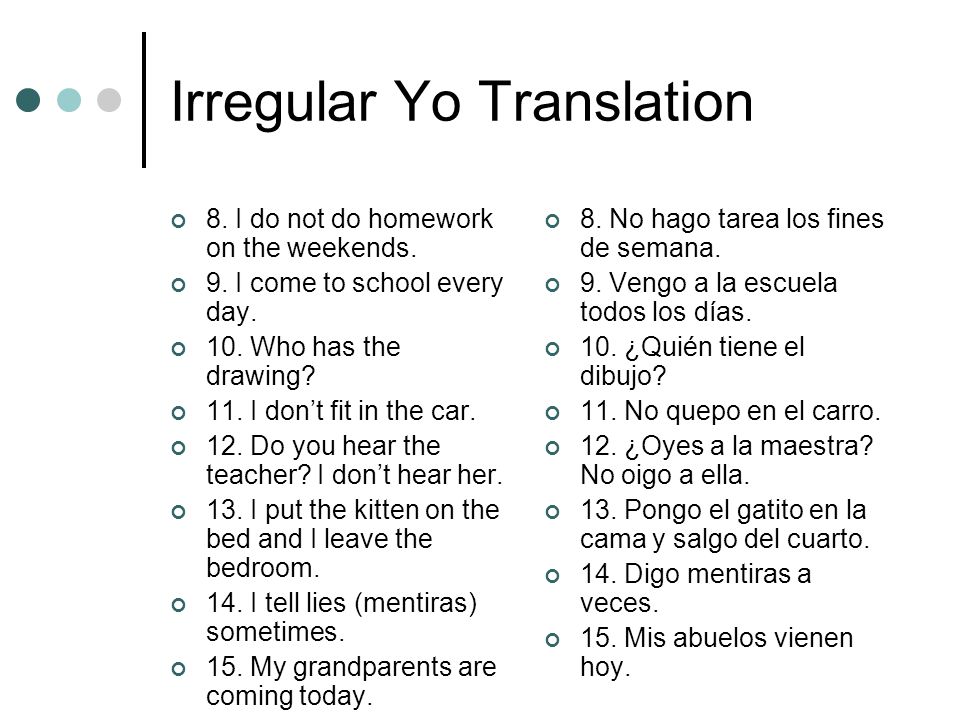 Irregular Yo Translation 8. I do not do homework on the weekends.