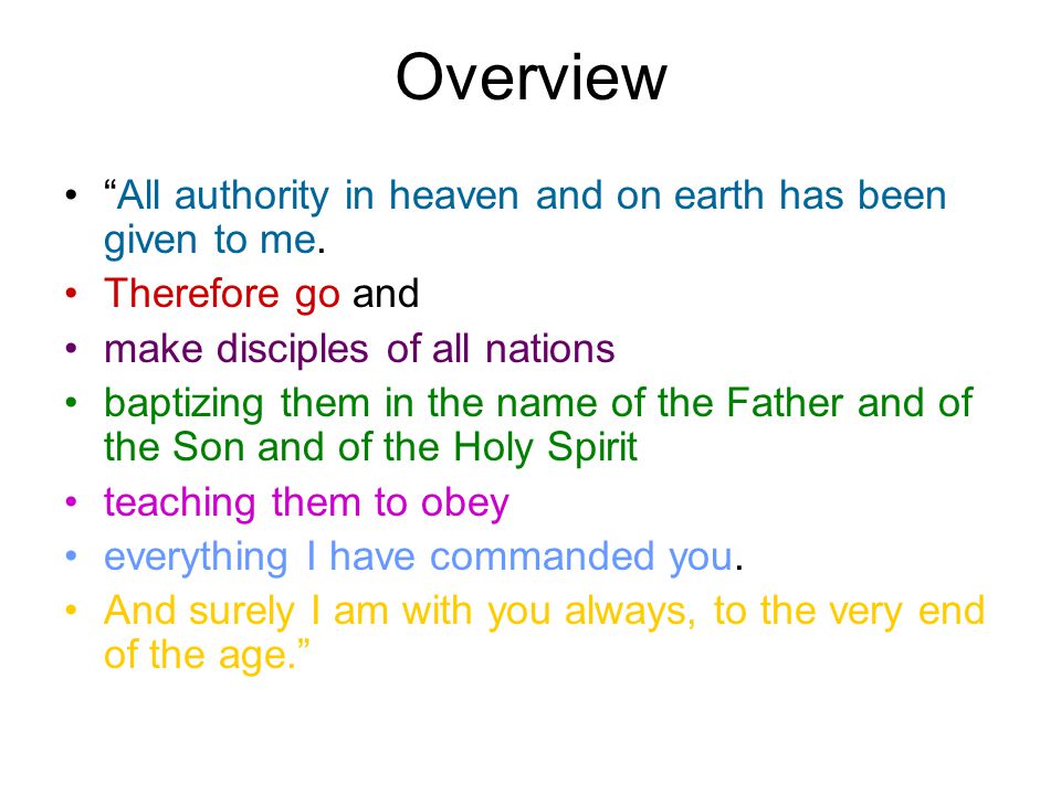 Overview All authority in heaven and on earth has been given to me.