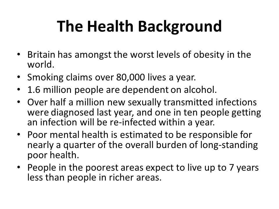The Health Background Britain has amongst the worst levels of obesity in the world.
