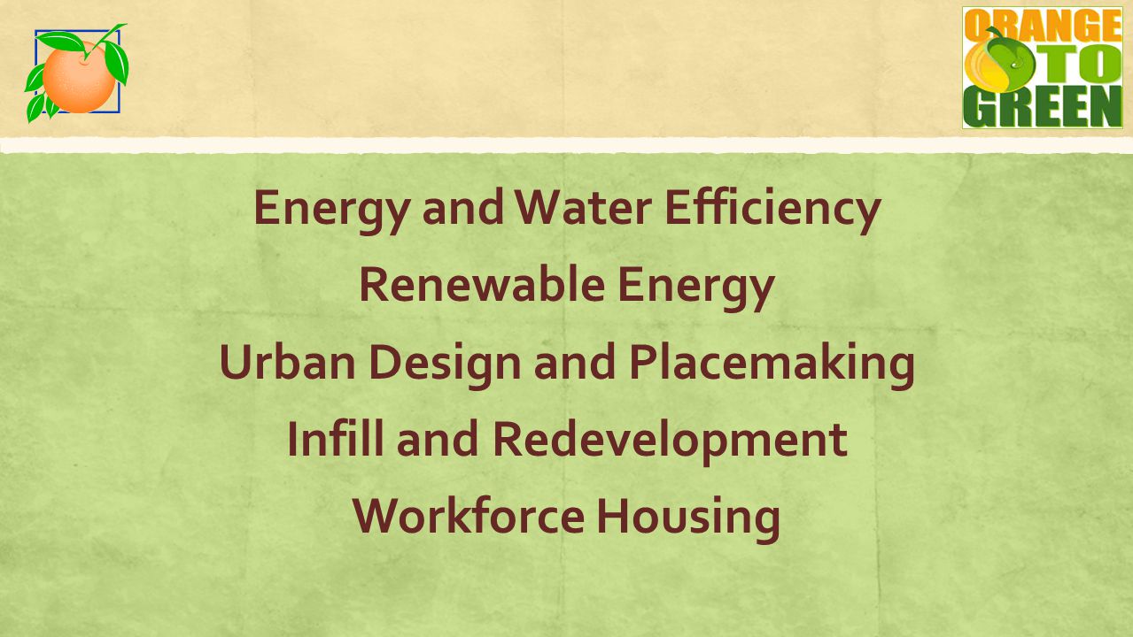 Energy and Water Efficiency Renewable Energy Urban Design and Placemaking Infill and Redevelopment Workforce Housing