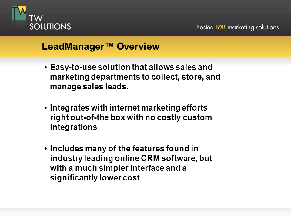 LeadManager™ Overview Easy-to-use solution that allows sales and marketing departments to collect, store, and manage sales leads.