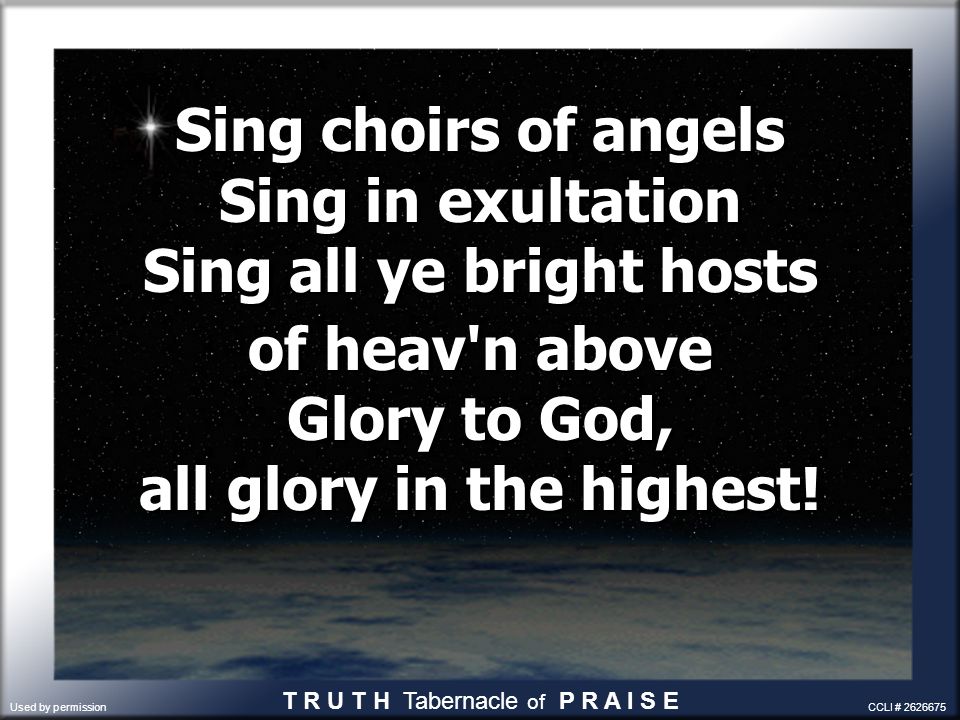 Sing choirs of angels Sing in exultation Sing all ye bright hosts of heav n above Glory to God, all glory in the highest.