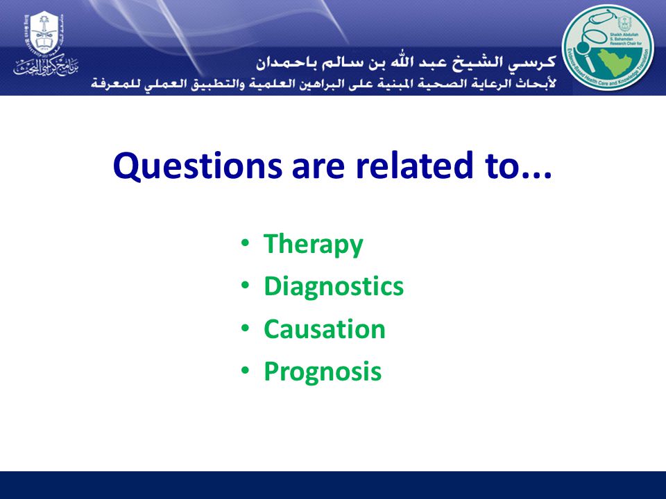Questions are related to... Therapy Diagnostics Causation Prognosis