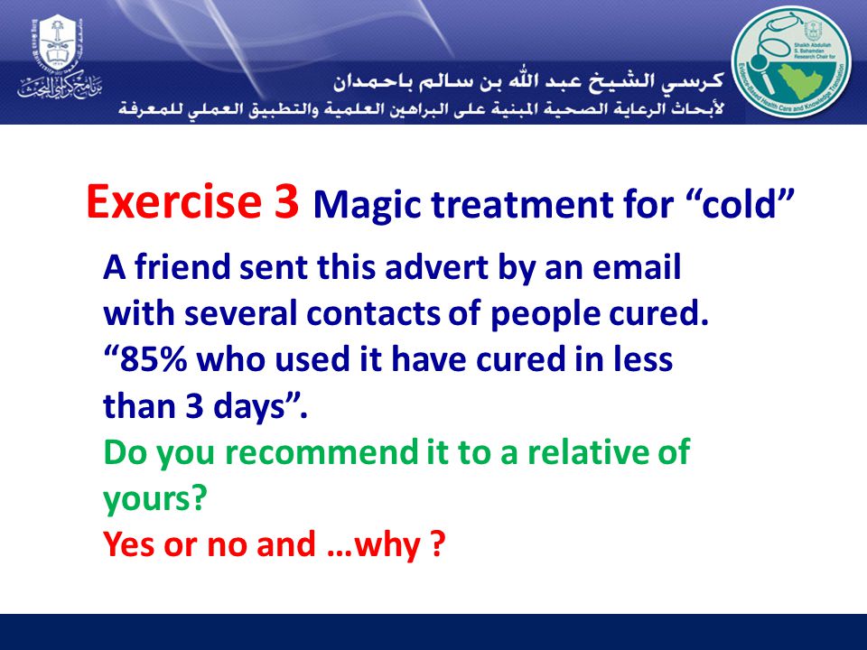 Exercise 3 Magic treatment for cold A friend sent this advert by an  with several contacts of people cured.