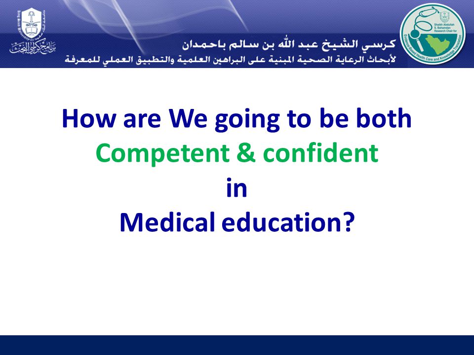 How are We going to be both Competent & confident in Medical education