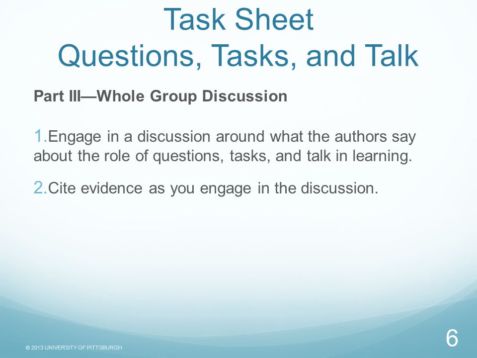© 2013 UNIVERSITY OF PITTSBURGH Task Sheet Questions, Tasks, and Talk Part III—Whole Group Discussion 1.