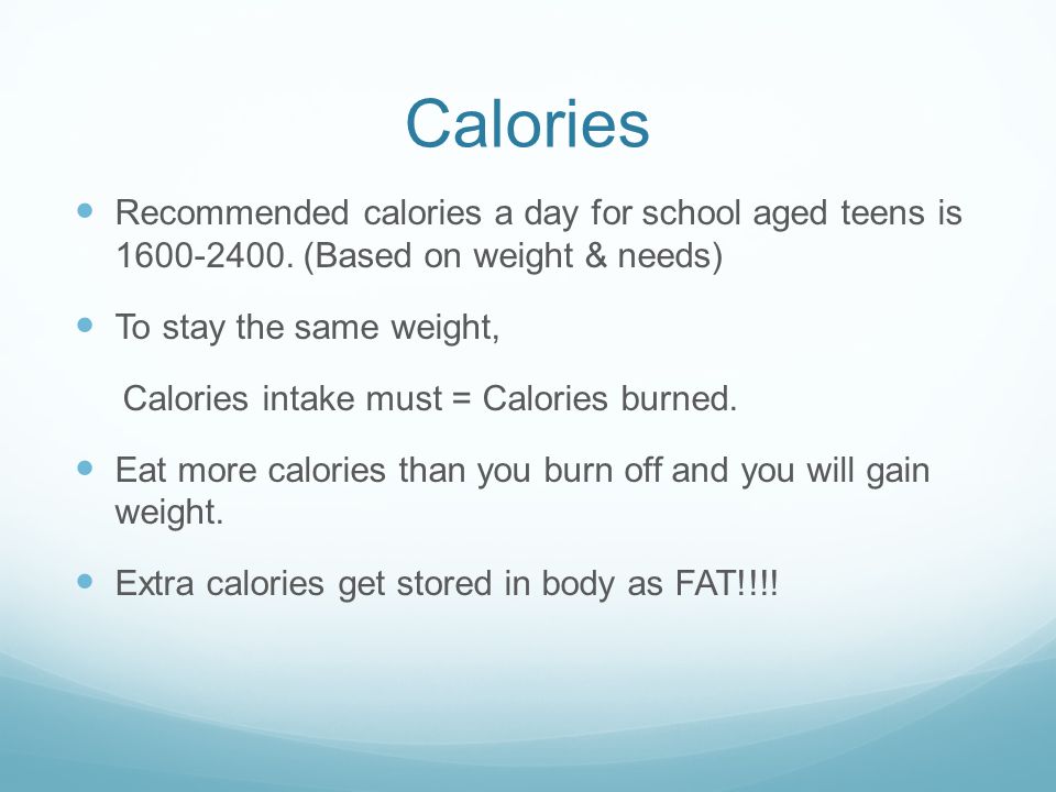 Calories Recommended calories a day for school aged teens is