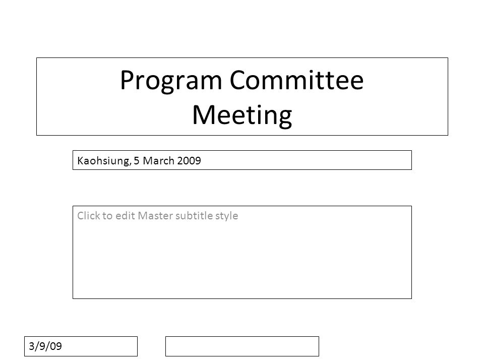 Click to edit Master subtitle style 3/9/09 Program Committee Meeting Kaohsiung, 5 March 2009