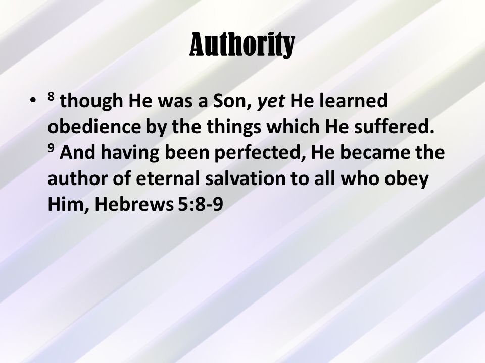 Authority 8 though He was a Son, yet He learned obedience by the things which He suffered.
