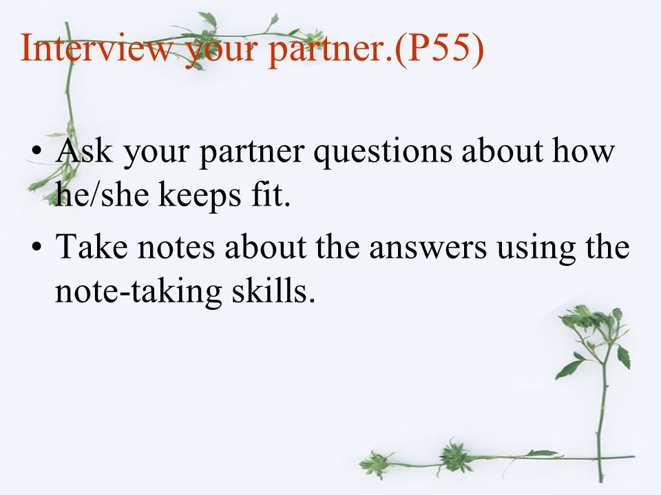 Interview your partner.(P55) Ask your partner questions about how he/she keeps fit.